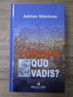 Adrian Nastase - Europa Quo Vadis?