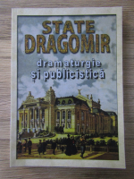 Alexandru Emanoil - State Dragomir. Dramaturgie si publicistica