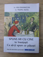 Anticariat: Ana Bahmutan - Spune-mi cu cine te insotesti. Ca sa-ti spun ce patesti