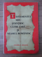 Anghel N. Rugina - Testamentul meu stiintific catre tara si neamul romanesc