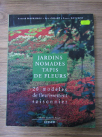 Arnaud Maurieres - Jardins nomades tapis de fleurs. 20 modeles de fleurissement saisonnier