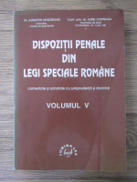Augustin Ungureanu - Dispozitii penale din legi speciale romane (volumul 5)