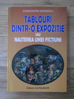 Constantin Mateescu - Tablouri dintr-o expozitie sau nasterea unei fictiuni