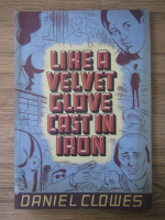 Daniel Clowes - Like a velvet glove cast in iron