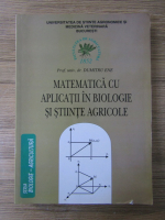 Dumitru Ene - Matematica cu aplicatii in biologie si stiinte agricole