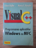 Eduard Koller - Visual C++. Programarea aplicatiilor Windows cu MFC
