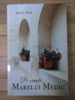 Ellen G. White - Pe urmele marelui medic