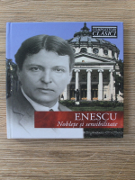 Enescu - Noblete si sensibilitate