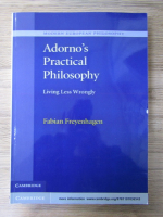Fabian Freyenhagen - Adorno's practical philosophy. Living less wrongly