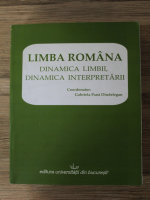 Gabriela Pana Dindelegan - Limba romana. Dinamica limbii, dinamica interpretarii
