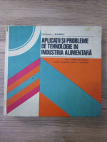 I. Rasanescu - Aplicatii si probleme de tehnologie in industria alimentara