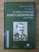 Ioan Aurel Pop - Un italian la Bucuresti: Luigi Cazzavillan (1852-1903)