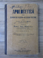 Ioan Mihalcescu - Apologetica sau elemente de filosofia religiunii crestine (1932)