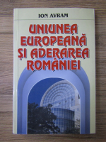 Ion Avram - Uniunea Europeana si aderarea Romaniei