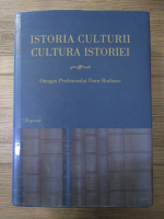 Istoria culturii , cultura istoriei. Omagiu Profesorului Doru Radosav