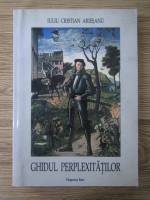 Iuliu Cristian Ariesanu - Ghidul perplexitatilor