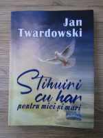 Jan Twardowski - Stihuiri cu har pentru mici si mari