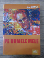 Jon Cepoi - Pe urmele mele