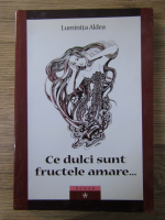 Luminita Aldea - Ce dulci sunt fructele amare