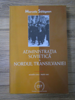 Marcela Salagean - Administratia sovietica in Nordul Transilvaniei