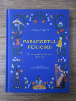 Anticariat: Megan C. Hayes - Pasaportul fericirii. Un tur global al bucuriei de a trai