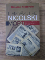 Nicolae Nistoroiu - L-am vazut pe Nicolski mort