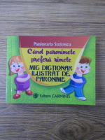 Passionaria Stoicescu - Cand paronimele prefera rimele. Mic dictionar ilustrat de paronime