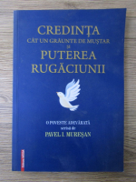 Pavel Muresan - Credinta cat un graunte de mustar si puterea rugaciunii