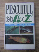 Pescuitul de la A la Z. Ghidul pescarului sportiv