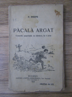 Petre Dulfu - Pacala argat. Comedie populara, cu cantece, in 4 acte (1924)