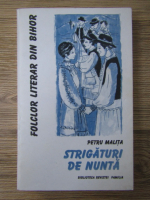 Petru Malita - Folclor literar din Bihor, volumul 2. Strigaturi de nunta 