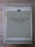 Produse petroliere. Metode de analiza (volumul 52)
