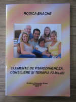 Rodica Enache - Elemente de psihodiagnoza, consiliere si terapia familiei