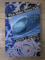 Roger G. Newton - What makes nature tick?