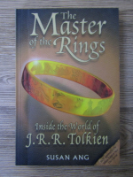 Susan Ang - The Master of the Rings. Inside the world of J. R. R. Tolkien