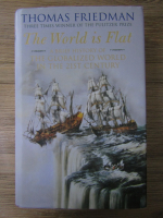 Thomas L. Friedman - The world is flat. A brief history of the globalized world in the 21st century