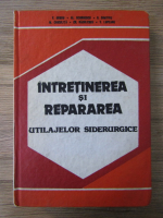 Vasile Grosu, Alexandru Georgescu - Intretinerea si repararea utilajelor siderurgice
