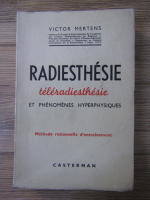 Victor Mertens - Radiesthesie, teleradiesthesie et phenomenes hyperphysiques. Methode rationnelle d'entrinement