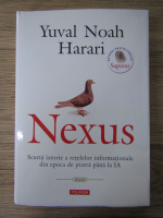 Yuval Noah Harari - Nexus. Scurta istorie a retelelor informationale din epoca de piatra pana la IA