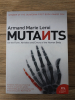 Armand Marie Leroi - Mutants. On the form, varieties and errors of the human body