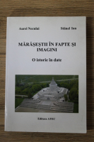 Aurel Neculai - Marasestii in fapte si imagini. O istorie in date
