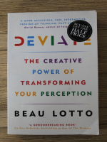 Anticariat: Beau Lotto - Deviate. The creative power of transforming your perception