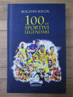 Bogdan Socol - 100 de sportivi legendari