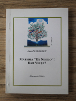 Dan Pavelescu - Materia ex nihilo! Dar viata?