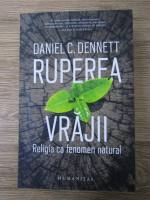 Daniel C. Dennett - Ruperea vrajii. Religia ca fenomen natural