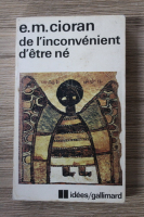 E. M. Cioran - De l'inconvenient d'etre ne
