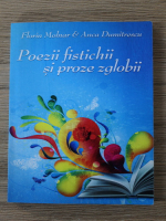 Florin Molnar, Anca Dumitrescu - Poezii fistichii si proze zglobii
