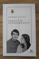 George Vlaicu - Seductie cavalereasca