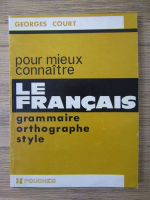 Georges Court - Pour mieux connaitre le francais grammaire, ortographe, style