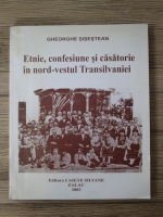 Gheorghe Sisestean - Etnie, confesiune si casatorie in nord-vestul Transilvaniei